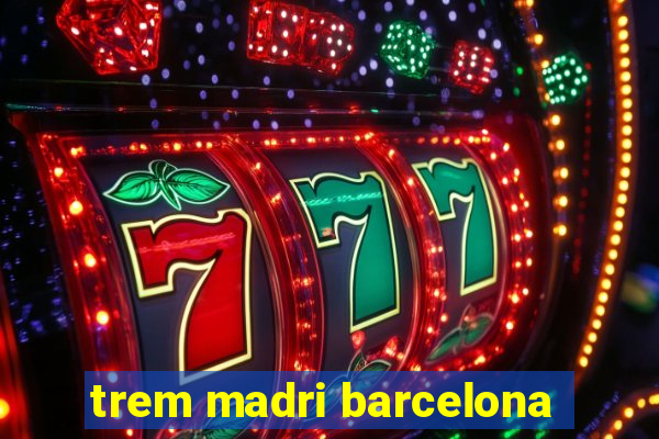 trem madri barcelona